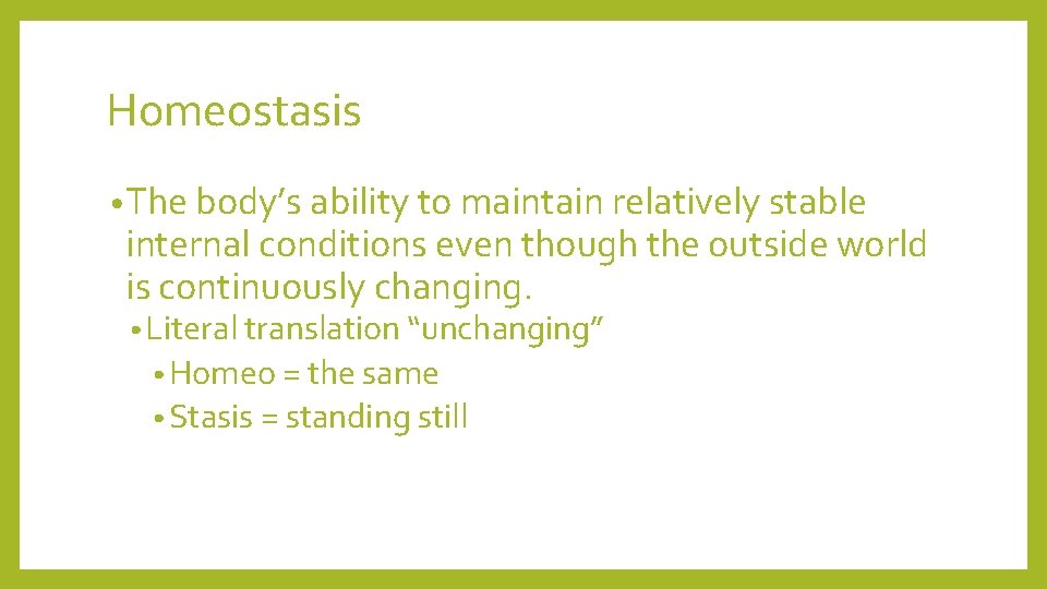 Homeostasis • The body’s ability to maintain relatively stable internal conditions even though the