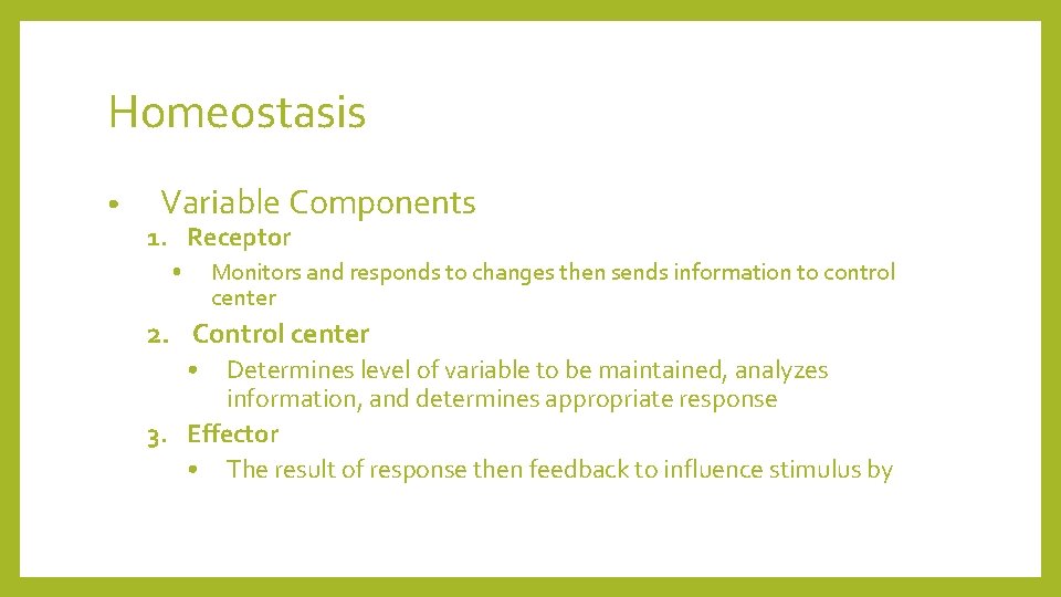 Homeostasis • Variable Components 1. Receptor • Monitors and responds to changes then sends