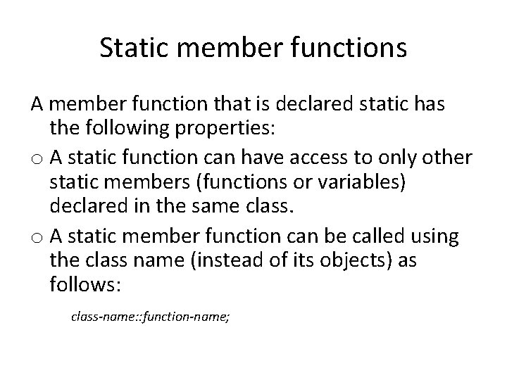 Static member functions A member function that is declared static has the following properties: