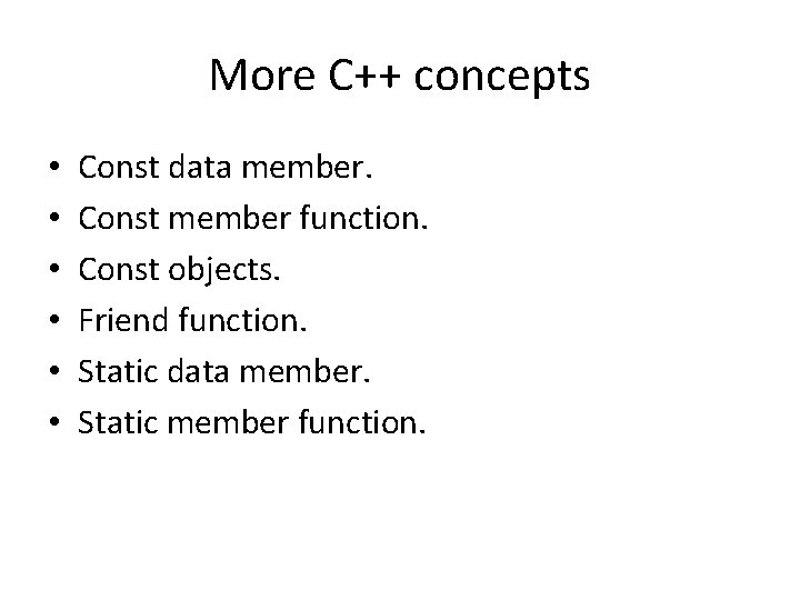 More C++ concepts • • • Const data member. Const member function. Const objects.