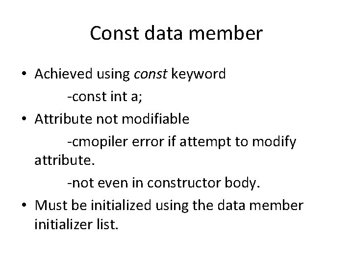 Const data member • Achieved using const keyword -const int a; • Attribute not