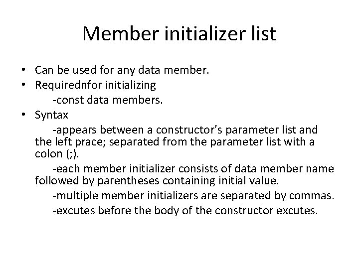 Member initializer list • Can be used for any data member. • Requirednfor initializing