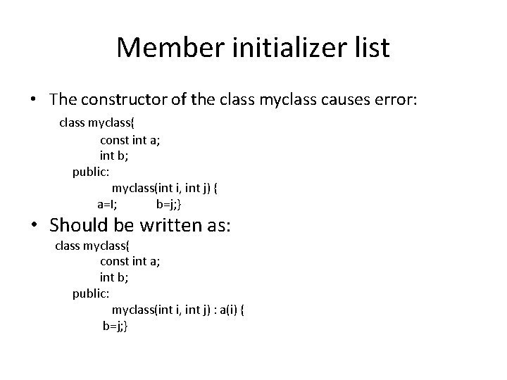 Member initializer list • The constructor of the class myclass causes error: class myclass{