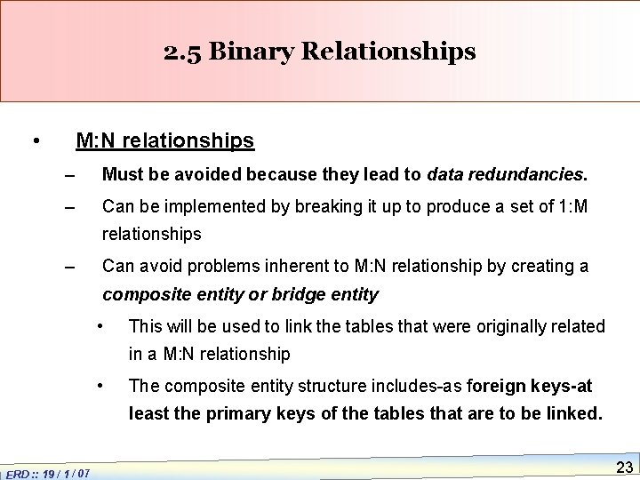 2. 5 Binary Relationships • M: N relationships – Must be avoided because they