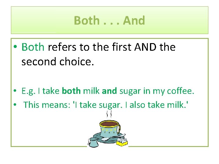 Both. . . And • Both refers to the first AND the second choice.