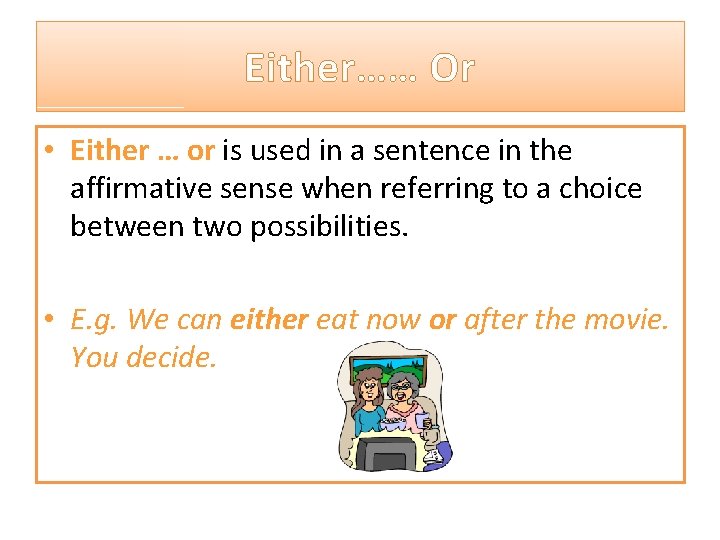 Either…… Or • Either … or is used in a sentence in the affirmative