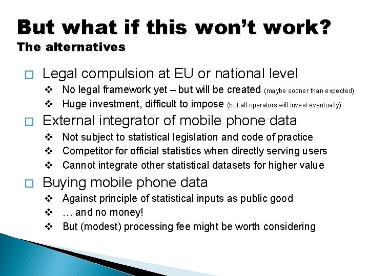 But what if this won’t work? The alternatives � Legal compulsion at EU or
