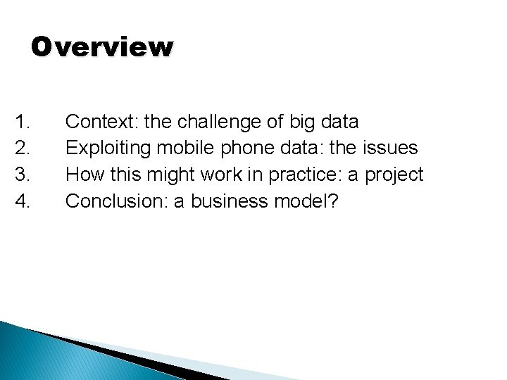 Overview 1. 2. 3. 4. Context: the challenge of big data Exploiting mobile phone