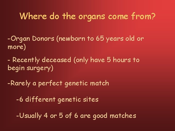Where do the organs come from? -Organ Donors (newborn to 65 years old or