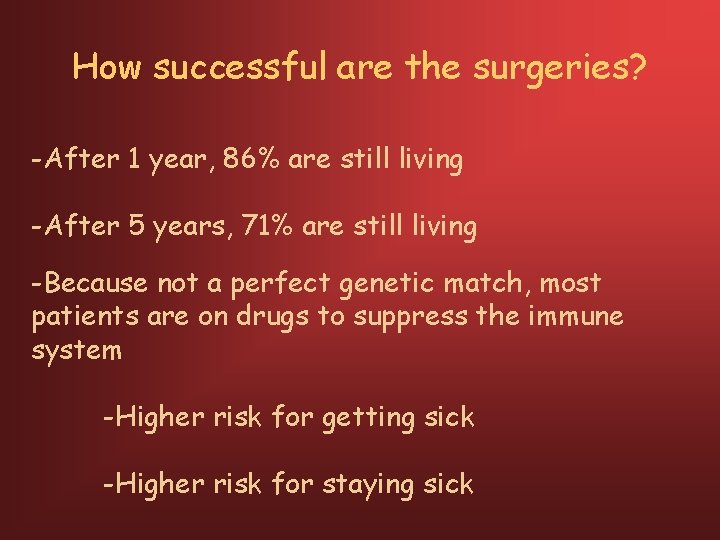 How successful are the surgeries? -After 1 year, 86% are still living -After 5