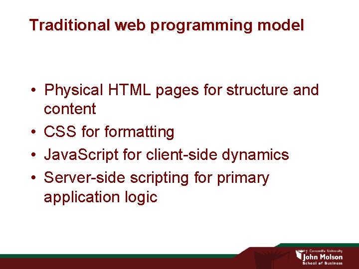 Traditional web programming model • Physical HTML pages for structure and content • CSS Traditional web programming model • Physical HTML pages for structure and content • CSS