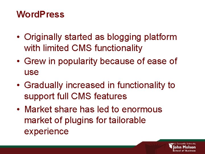 Word. Press • Originally started as blogging platform with limited CMS functionality • Grew Word. Press • Originally started as blogging platform with limited CMS functionality • Grew