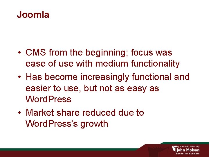 Joomla • CMS from the beginning; focus was ease of use with medium functionality Joomla • CMS from the beginning; focus was ease of use with medium functionality