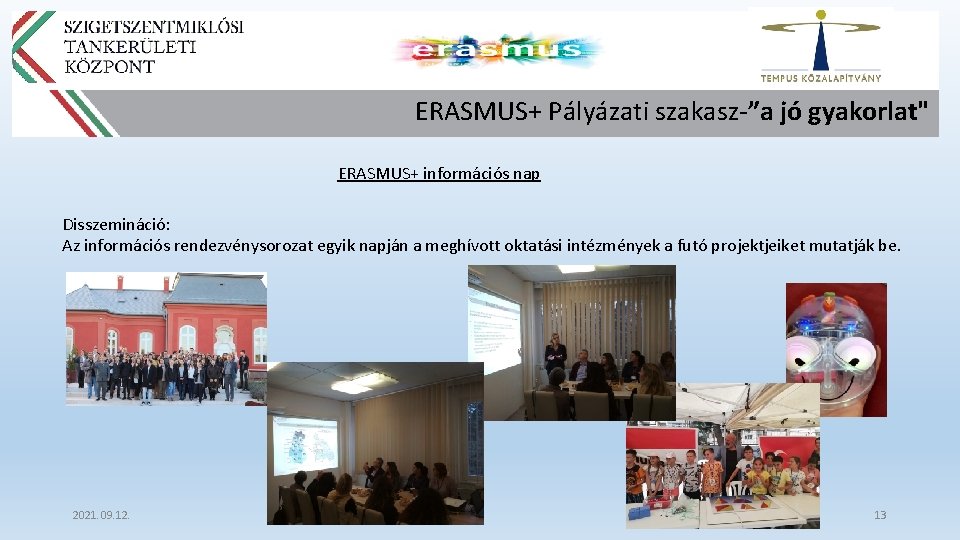 ERASMUS+ Pályázati szakasz-”a jó gyakorlat" ERASMUS+ információs nap Disszemináció: Az információs rendezvénysorozat egyik napján