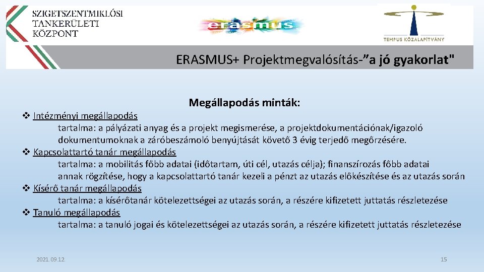 ERASMUS+ Projektmegvalósítás-”a jó gyakorlat" Megállapodás minták: v Intézményi megállapodás tartalma: a pályázati anyag és