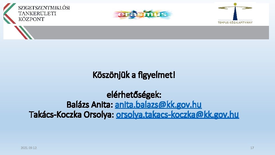 Köszönjük a figyelmet! elérhetőségek: Balázs Anita: anita. balazs@kk. gov. hu Takács-Koczka Orsolya: orsolya. takacs-koczka@kk.