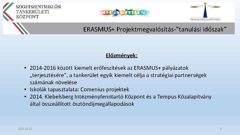 ERASMUS+ Projektmegvalósítás-”tanulási időszak” Előzmények: • 2014 -2016 között kiemelt erőfeszítések az ERASMUS+ pályázatok „terjesztésére”,