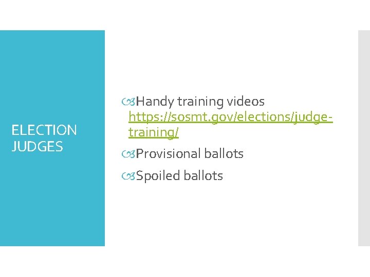 ELECTION JUDGES Handy training videos https: //sosmt. gov/elections/judgetraining/ Provisional ballots Spoiled ballots 