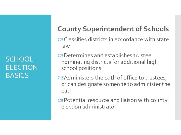 County Superintendent of Schools Classifies districts in accordance with state law SCHOOL ELECTION BASICS
