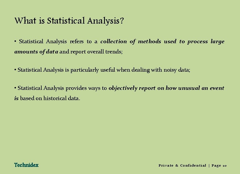 What is Statistical Analysis? • Statistical Analysis refers to a collection of methods used