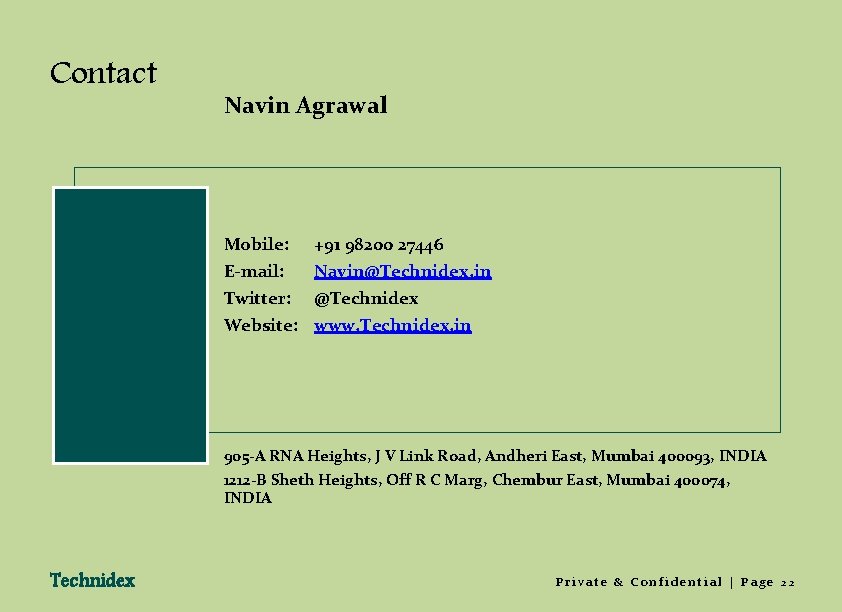 Contact Navin Agrawal Mobile: E-mail: Twitter: Website: +91 98200 27446 Navin@Technidex. in @Technidex www.