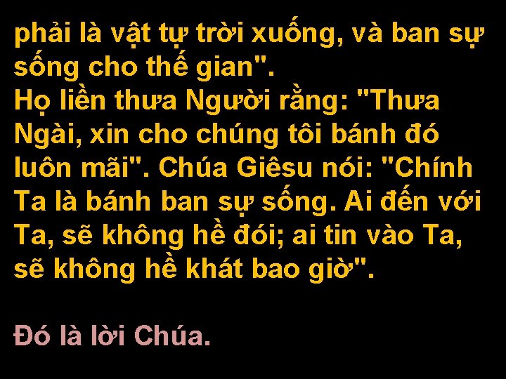 phải là vật tự trời xuống, và ban sự sống cho thế gian". Họ