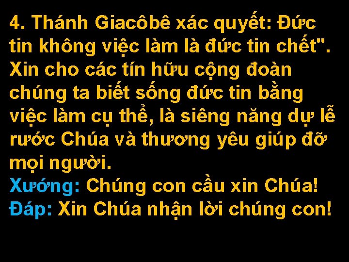 4. Thánh Giacôbê xác quyết: Ðức tin không việc làm là đức tin chết".