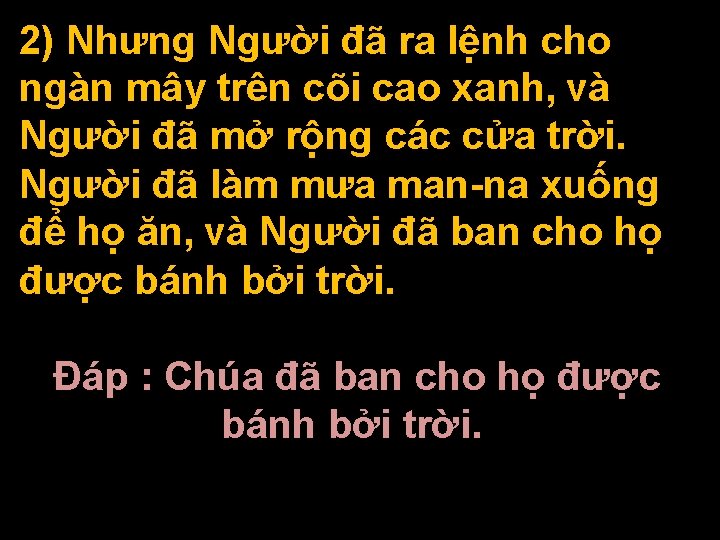 2) Nhưng Người đã ra lệnh cho ngàn mây trên cõi cao xanh, và