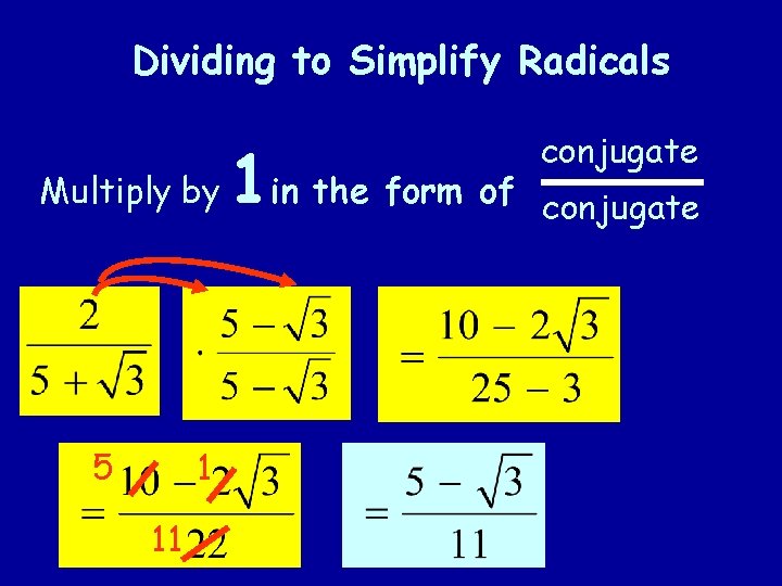 Dividing to Simplify Radicals Multiply by 5 1 11 1 in the form of