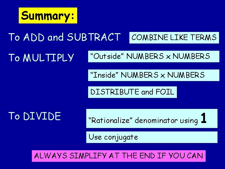 Summary: To ADD and SUBTRACT To MULTIPLY COMBINE LIKE TERMS “Outside” NUMBERS x NUMBERS