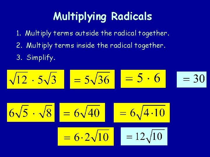 Multiplying Radicals 1. Multiply terms outside the radical together. 2. Multiply terms inside the