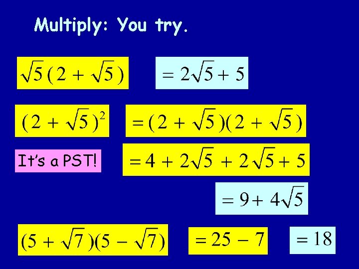 Multiply: You try. It’s a PST! 