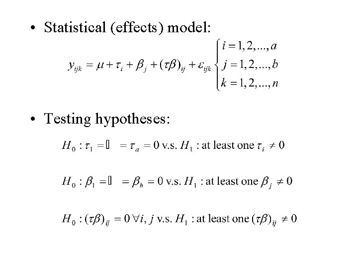  • Statistical (effects) model: • Testing hypotheses: 