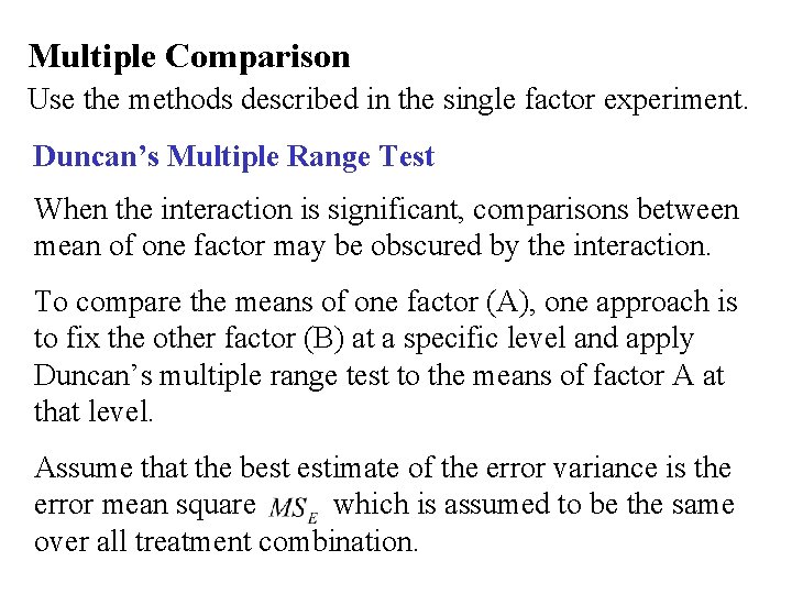 Multiple Comparison Use the methods described in the single factor experiment. Duncan’s Multiple Range