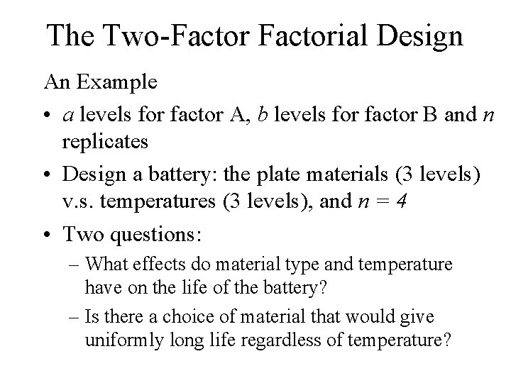 The Two-Factorial Design An Example • a levels for factor A, b levels for