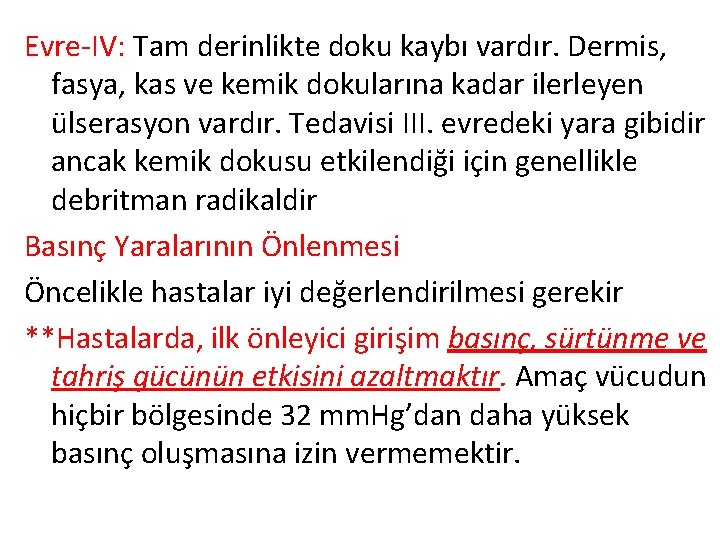 Evre-IV: Tam derinlikte doku kaybı vardır. Dermis, fasya, kas ve kemik dokularına kadar ilerleyen