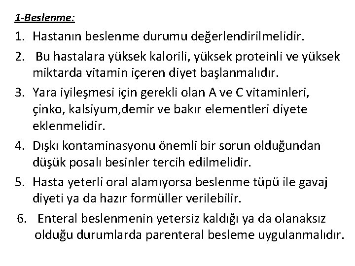 1 -Beslenme: 1. Hastanın beslenme durumu değerlendirilmelidir. 2. Bu hastalara yüksek kalorili, yüksek proteinli