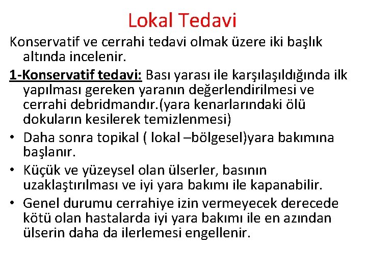 Lokal Tedavi Konservatif ve cerrahi tedavi olmak üzere iki başlık altında incelenir. 1 -Konservatif