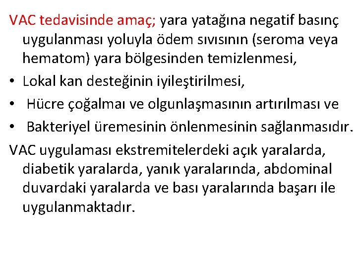 VAC tedavisinde amaç; yara yatağına negatif basınç uygulanması yoluyla ödem sıvısının (seroma veya hematom)