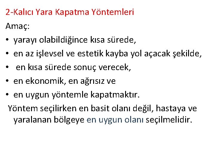 2 -Kalıcı Yara Kapatma Yöntemleri Amaç: • yarayı olabildiğince kısa sürede, • en az