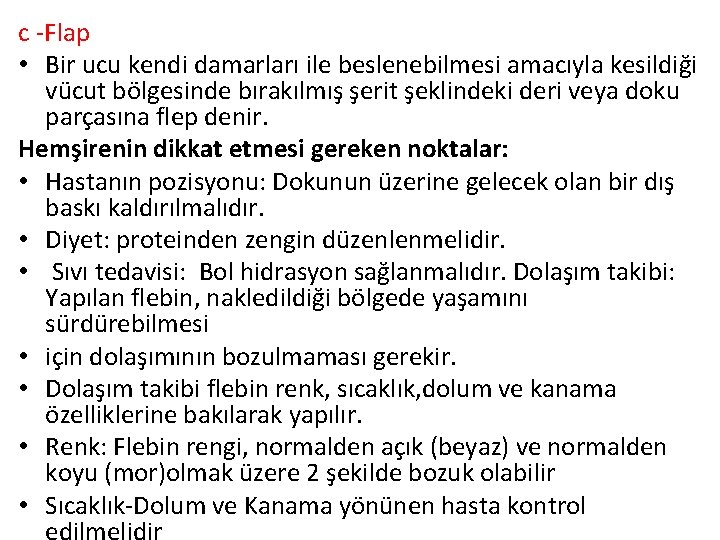 c -Flap • Bir ucu kendi damarları ile beslenebilmesi amacıyla kesildiği vücut bölgesinde bırakılmış