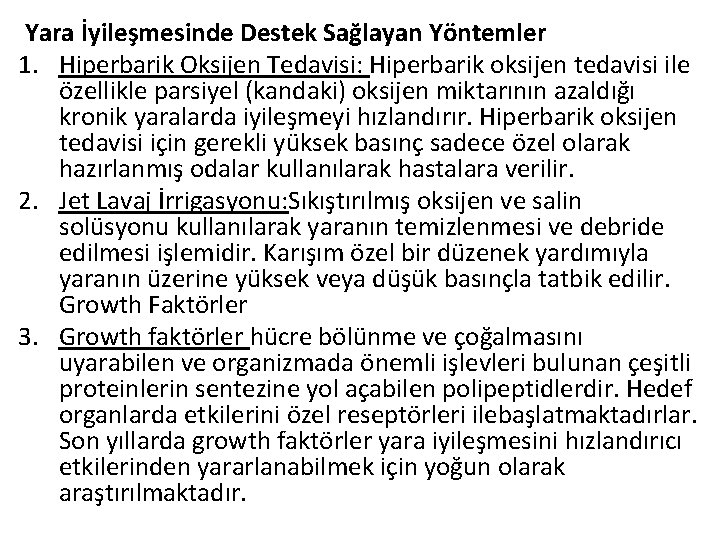 Yara İyileşmesinde Destek Sağlayan Yöntemler 1. Hiperbarik Oksijen Tedavisi: Hiperbarik oksijen tedavisi ile özellikle