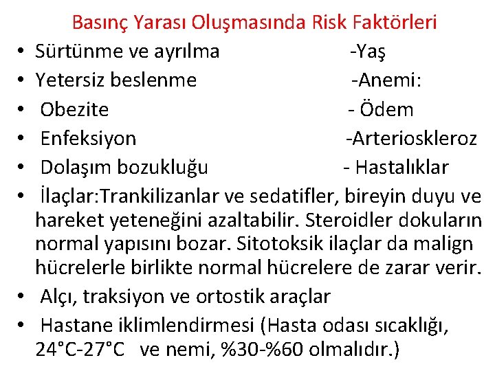  • • Basınç Yarası Oluşmasında Risk Faktörleri Sürtünme ve ayrılma -Yaş Yetersiz beslenme