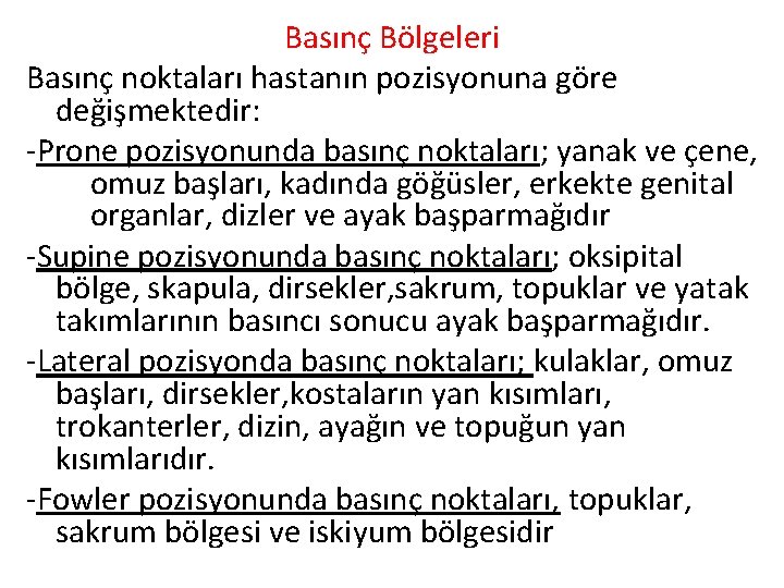 Basınç Bölgeleri Basınç noktaları hastanın pozisyonuna göre değişmektedir: -Prone pozisyonunda basınç noktaları; yanak ve