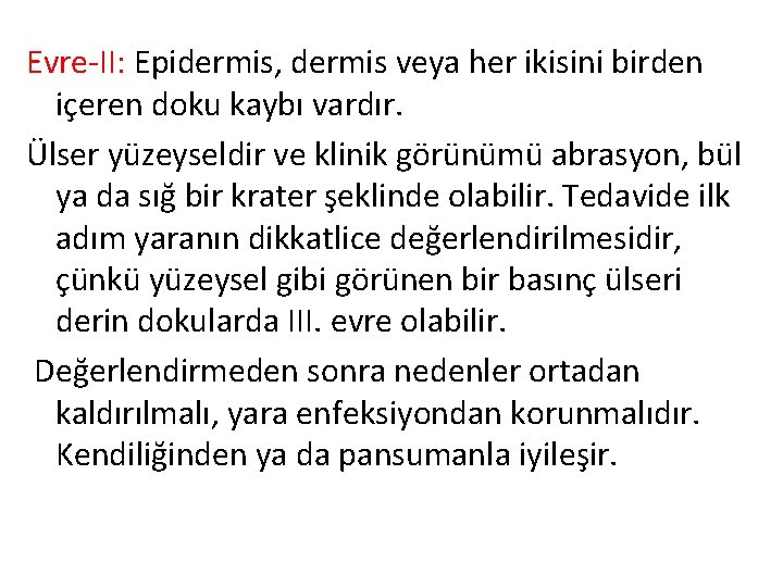 Evre-II: Epidermis, dermis veya her ikisini birden içeren doku kaybı vardır. Ülser yüzeyseldir ve