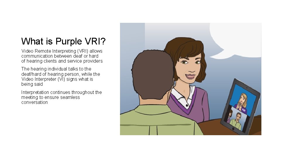 What is Purple VRI? Video Remote Interpreting (VRI) allows communication between deaf or hard