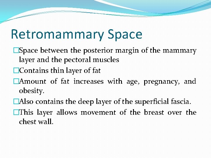Retromammary Space �Space between the posterior margin of the mammary layer and the pectoral