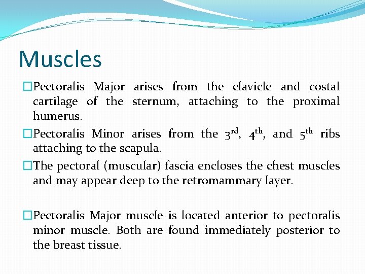 Muscles �Pectoralis Major arises from the clavicle and costal cartilage of the sternum, attaching