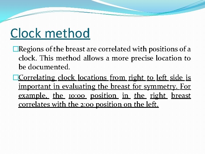 Clock method �Regions of the breast are correlated with positions of a clock. This