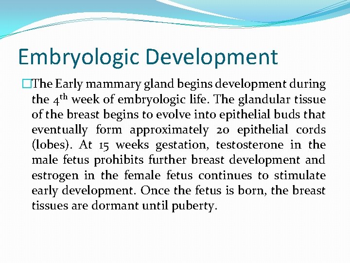 Embryologic Development �The Early mammary gland begins development during the 4 th week of
